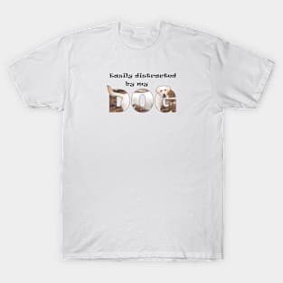 Easily distracted by my dog - labrador oil painting word art T-Shirt